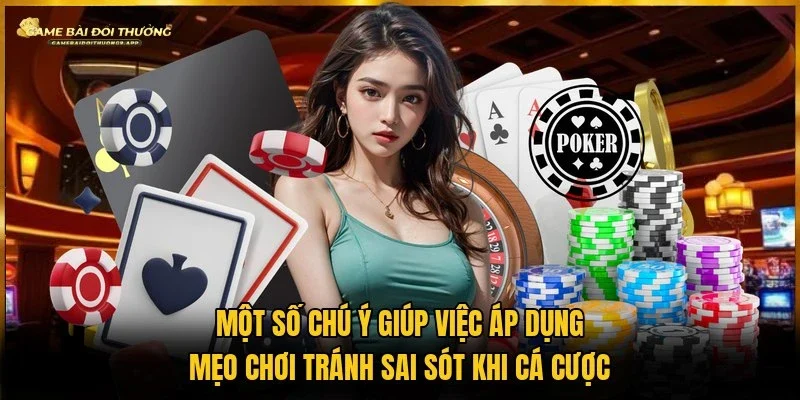 Một số lưu ý cần chú trọng khi áp dụng mẹo đặt cược trong Poker