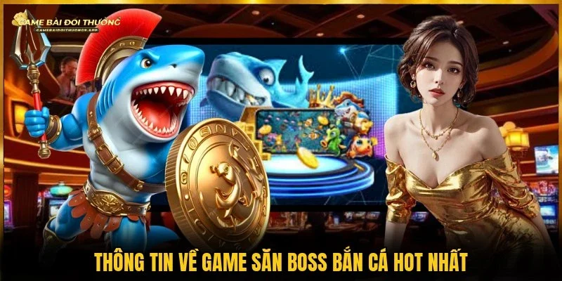 Khái niệm về hình thức săn boss bắn cá