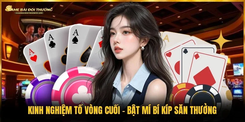 Kinh nghiệm tố vòng cuối